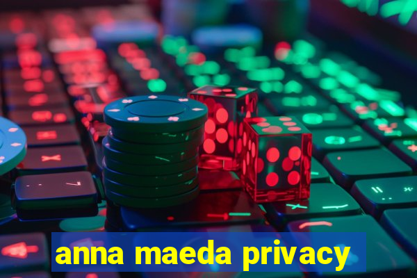 anna maeda privacy